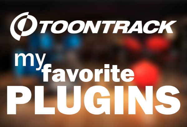 Toontrack MY FAVORITE PLUGINS